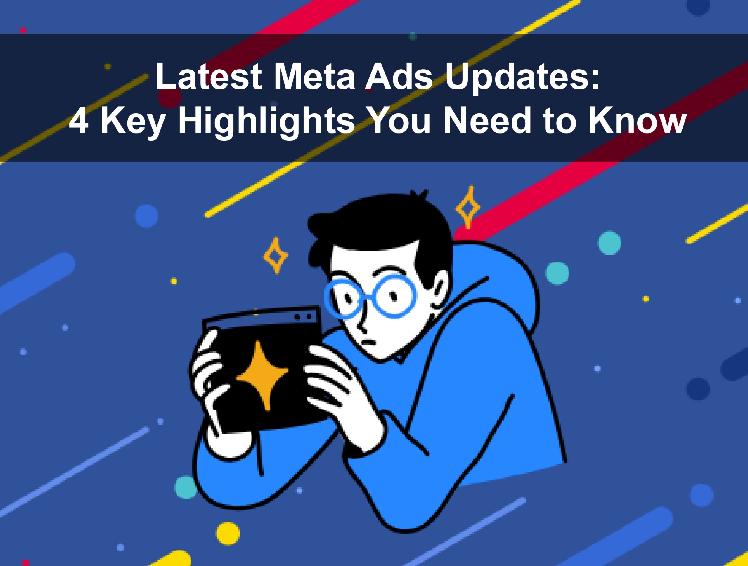 Latest Meta Ads Updates: 4 Key Highlights You Need to Know - cacaFly ...